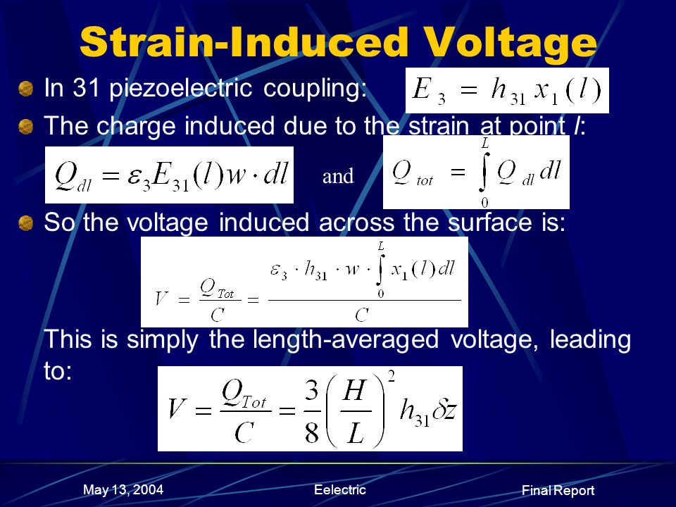 Final Report May 13, 2004Eelectric In 31 piezoelectric coupling: The charge induced due to the strain at point l: So the voltage induced across the surface is: This is simply the length-averaged voltage, leading to: Strain-Induced Voltage and