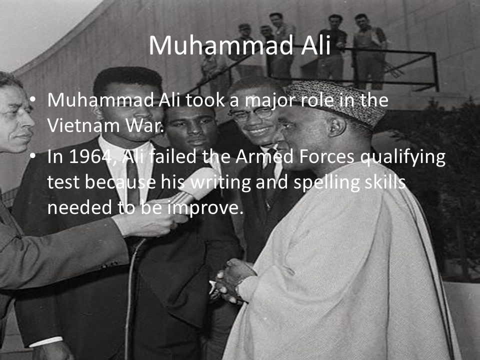 Muhammad Ali Muhammad Ali took a major role in the Vietnam War.