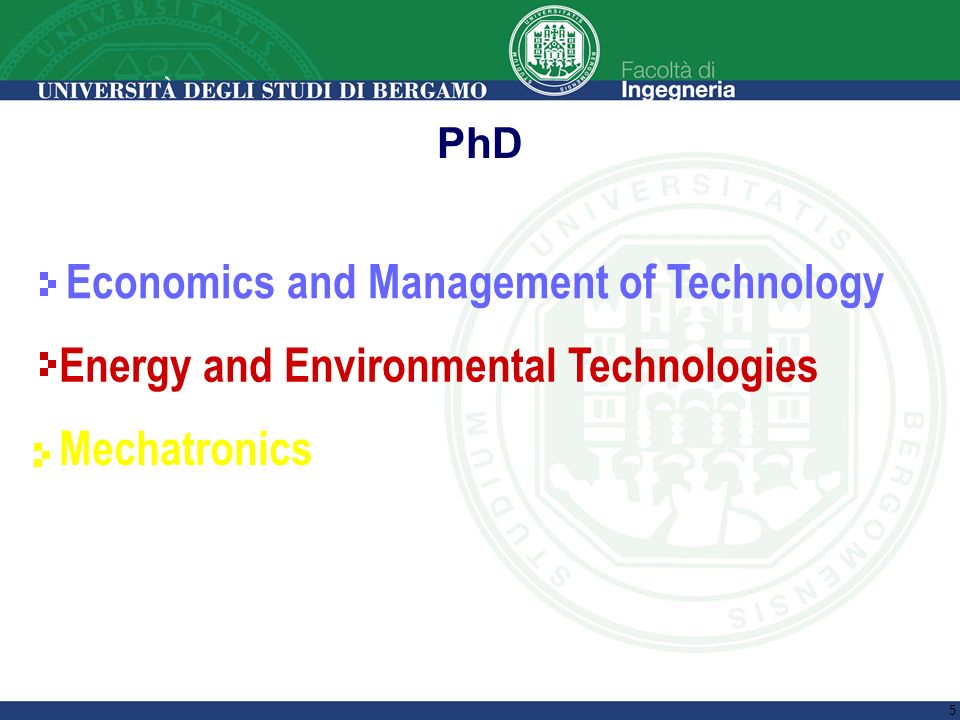 5 PhD Economics and Management of Technology Energy and Environmental Technologies Mechatronics