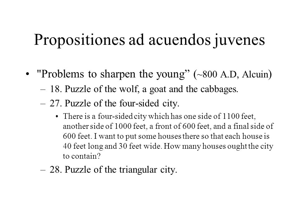 Propositiones ad acuendos juvenes Problems to sharpen the young ( ~800 A.D, Alcuin ) –18.