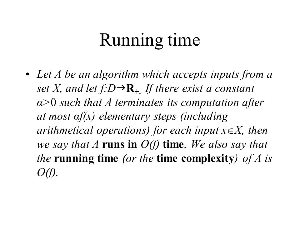 Running time Let A be an algorithm which accepts inputs from a set X, and let f:D  R +.