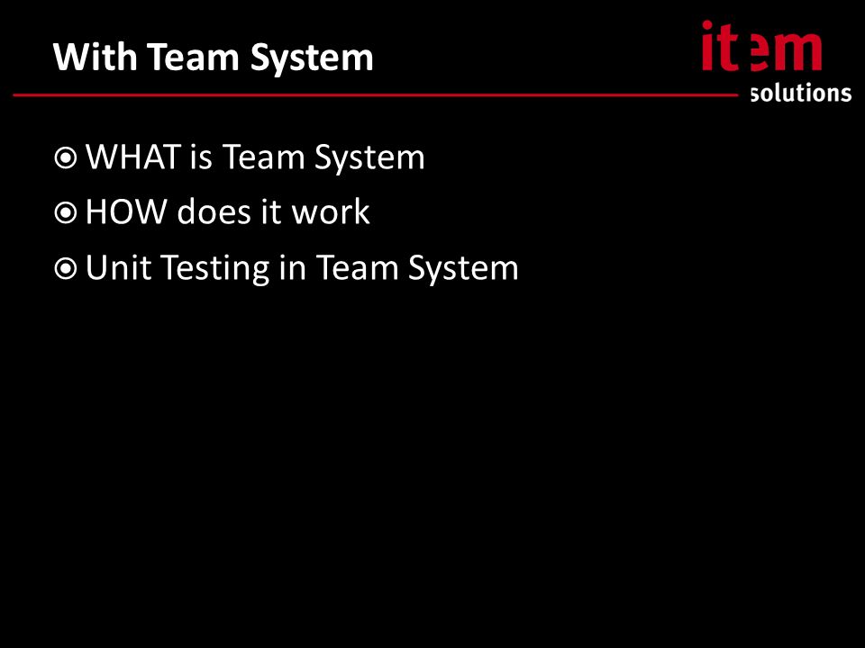 With Team System  WHAT is Team System  HOW does it work  Unit Testing in Team System