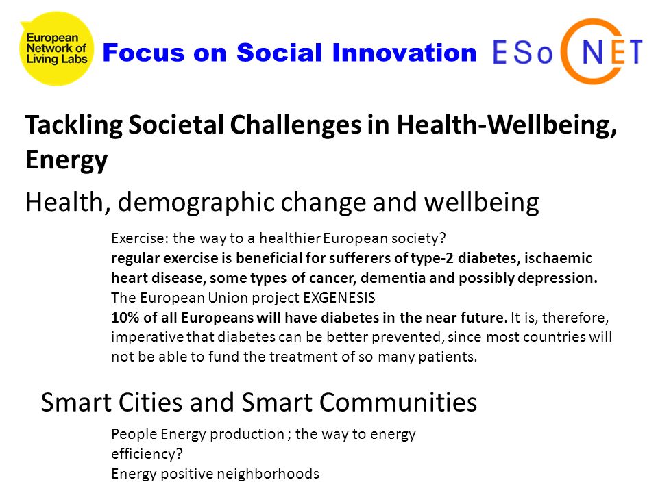 Tackling Societal Challenges in Health-Wellbeing, Energy Health, demographic change and wellbeing Focus on Social Innovation Exercise: the way to a healthier European society.