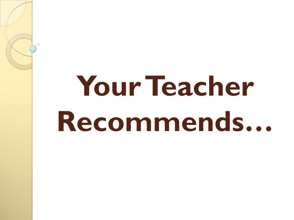Your Teacher Recommends…