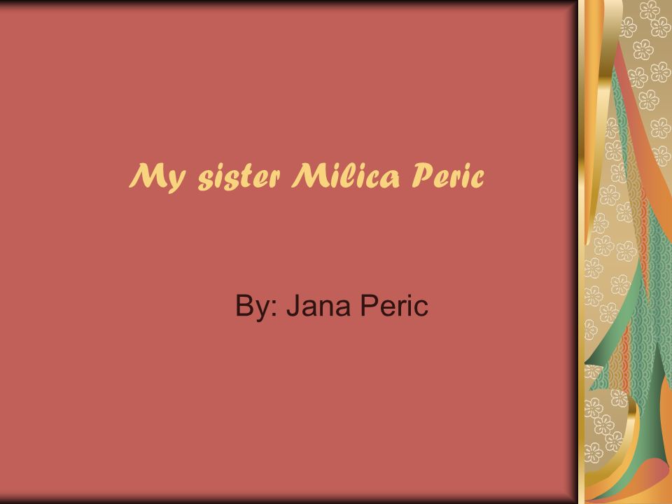 My sister Milica Peric By: Jana Peric