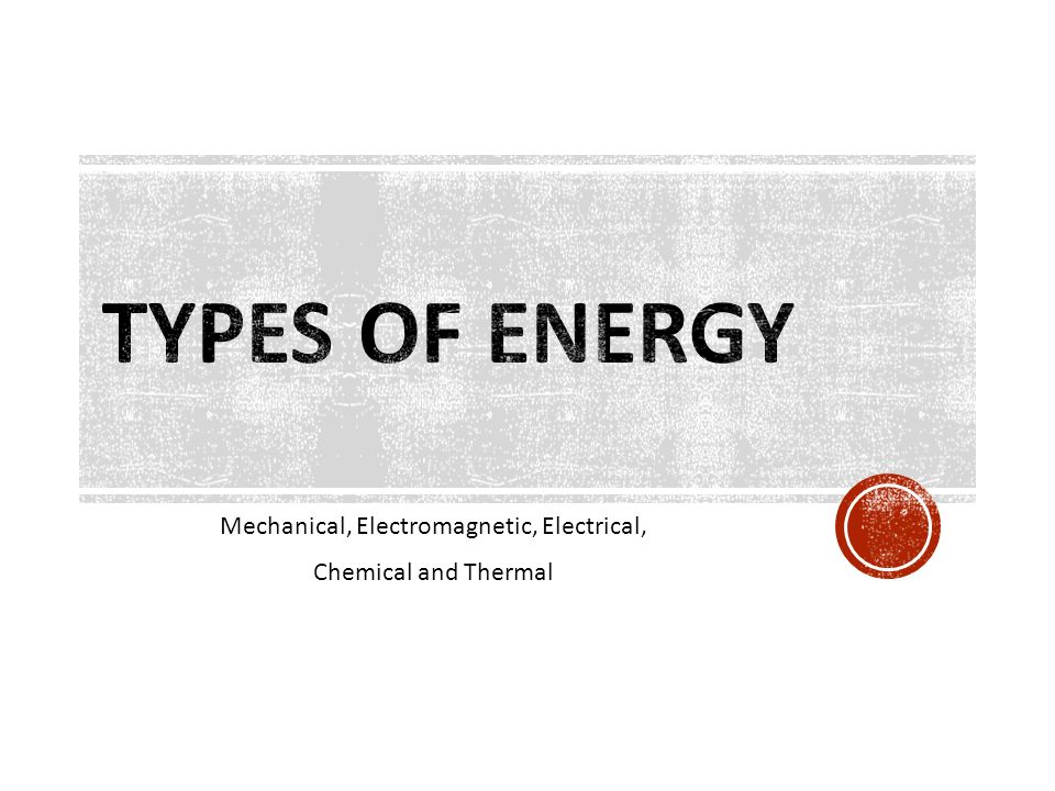 Mechanical, Electromagnetic, Electrical, Chemical and Thermal