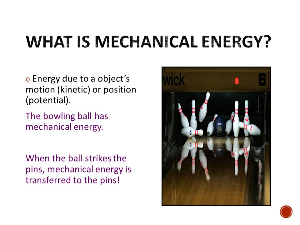 o Energy due to a object’s motion (kinetic) or position (potential).