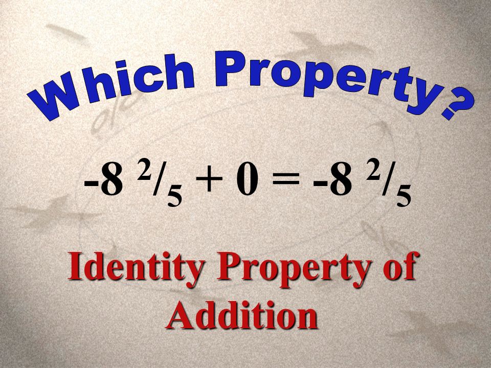 1 2 / 5 1 = 1 2 / 5 Identity Property of Multiplication