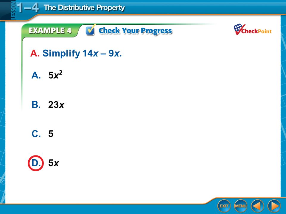 Example 4 A.5x 2 B.23x C.5 D.5x A. Simplify 14x – 9x.