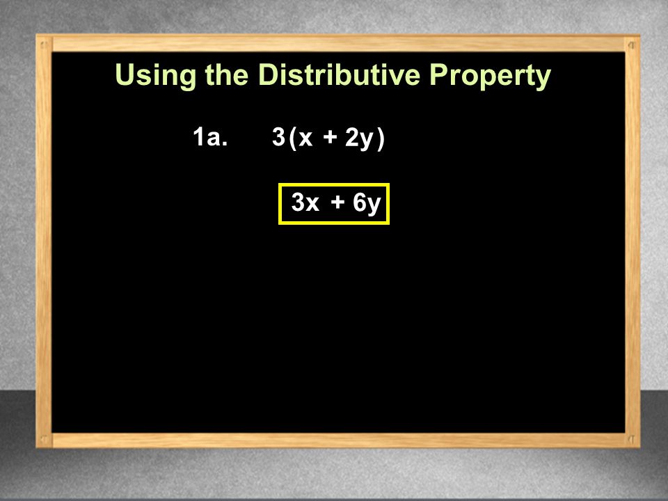 3 1a. 3x + 6y ( x + 2y ) Using the Distributive Property