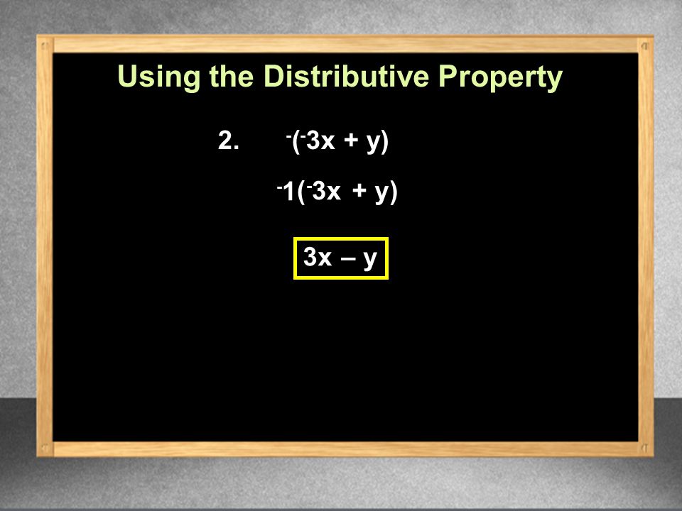 2. - ( - 3x + y) 3x - 1 – y ( - 3x+ y) Using the Distributive Property