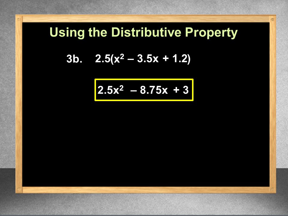 3b. x2x2 – 3.5x x 2 – 8.75x+ 3 Using the Distributive Property ) ( 2.5