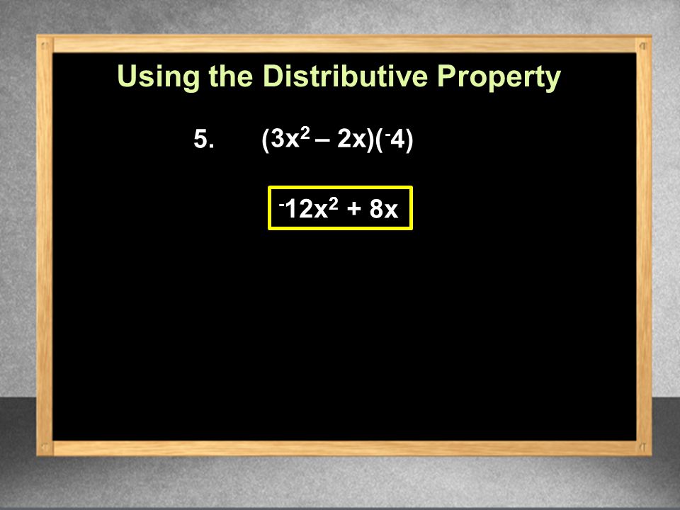 x 2 Using the Distributive Property ( + 8x 3x 2 – 2x )( -4-4 )