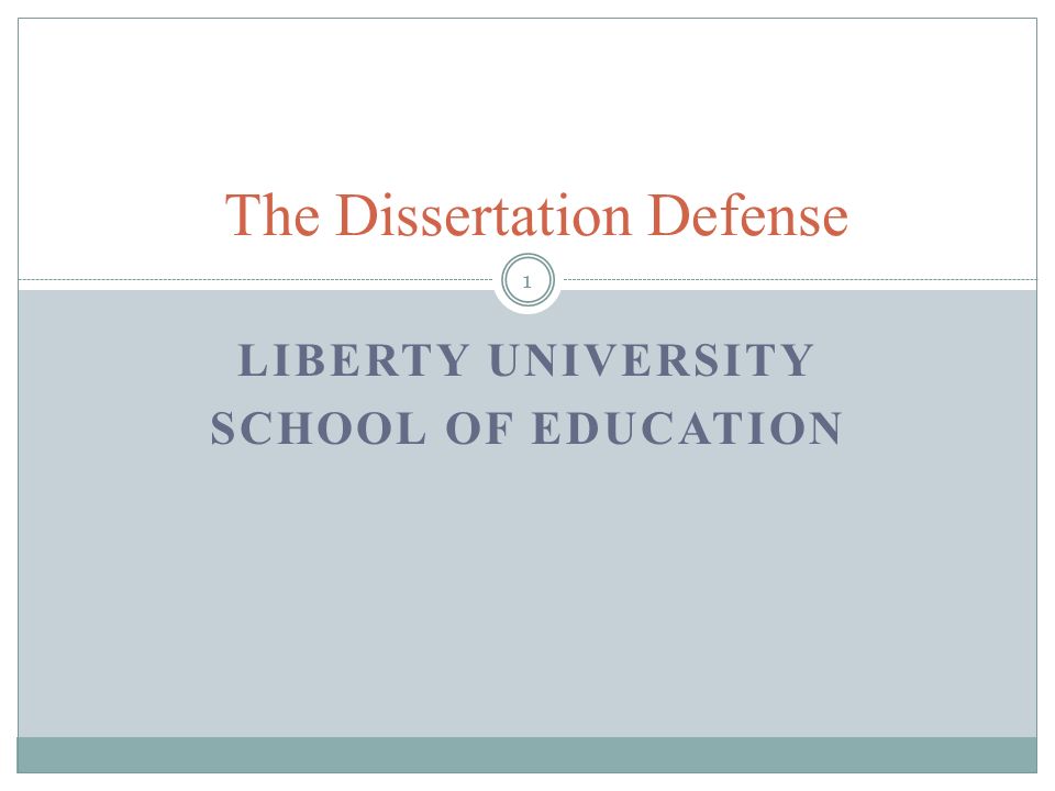 LIBERTY UNIVERSITY SCHOOL OF EDUCATION The Dissertation Defense 1
