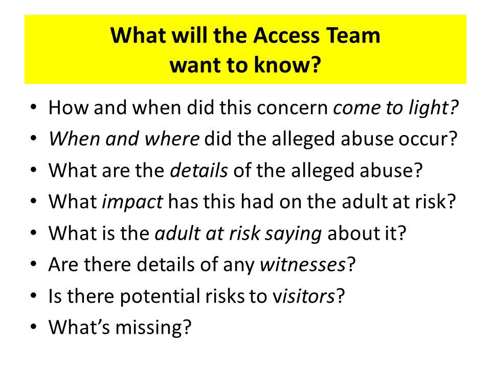 What will the Access Team want to know. How and when did this concern come to light.