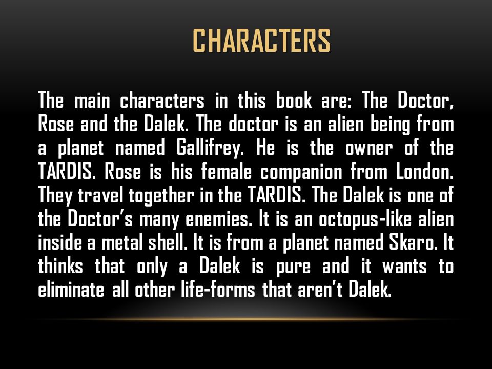 CHARACTERS The main characters in this book are: The Doctor, Rose and the Dalek.