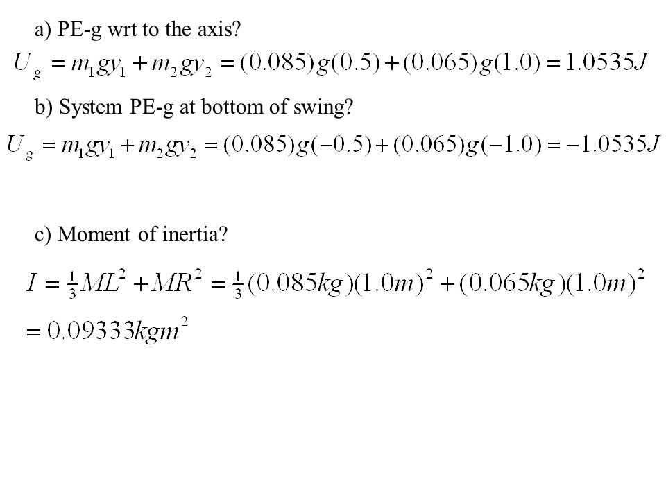 a) PE-g wrt to the axis b) System PE-g at bottom of swing c) Moment of inertia