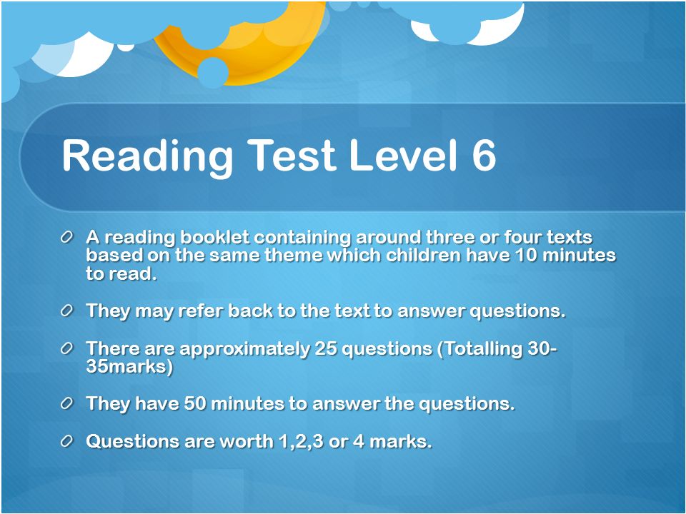 Reading Test Level 6 A reading booklet containing around three or four texts based on the same theme which children have 10 minutes to read.