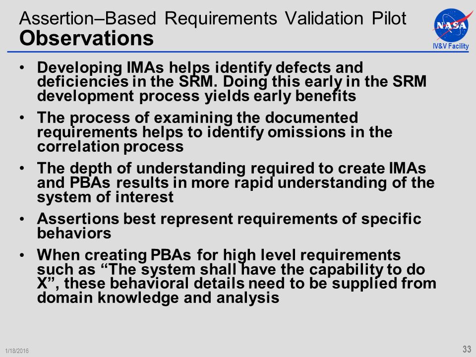 IV&V Facility 1/18/ Assertion–Based Requirements Validation Pilot Observations Developing IMAs helps identify defects and deficiencies in the SRM.