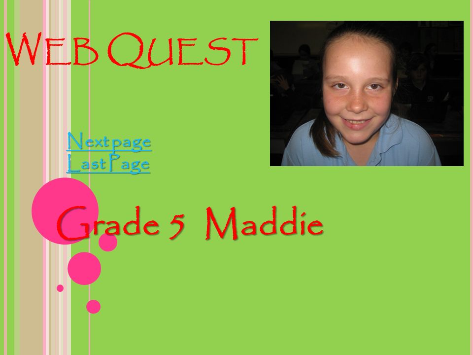 W EB Q UEST Grade 5 Maddie Next page Next page Last Page Last Page