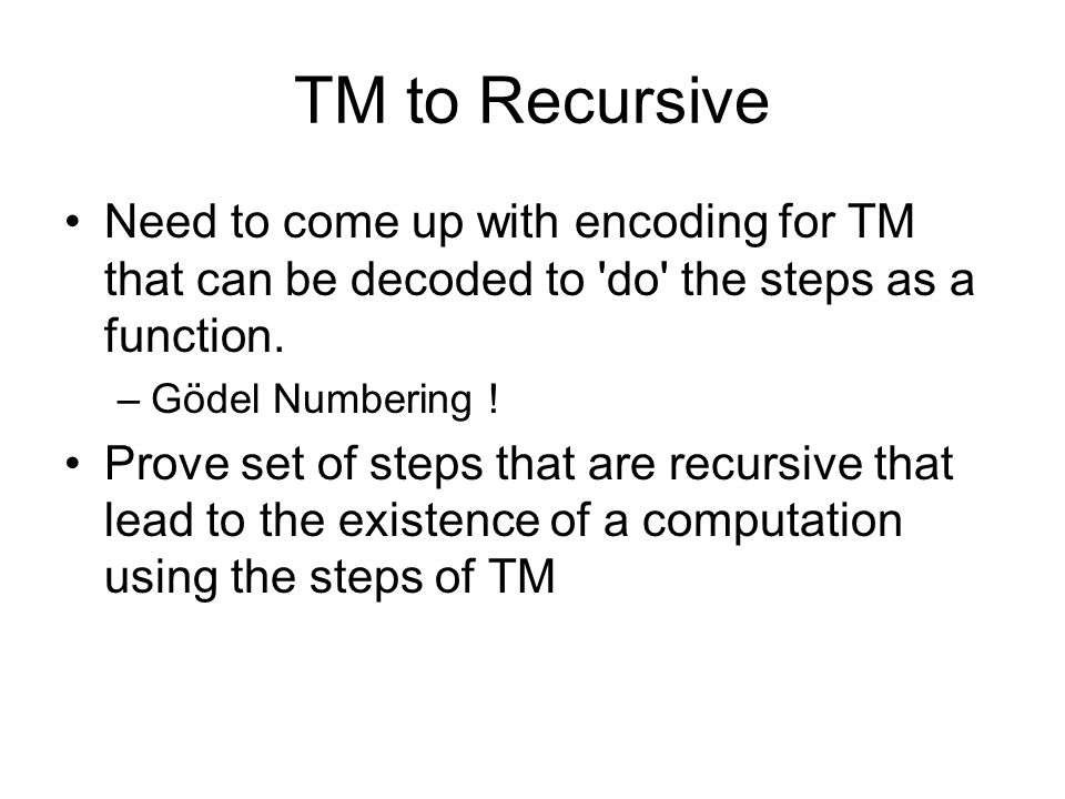TM to Recursive Need to come up with encoding for TM that can be decoded to do the steps as a function.