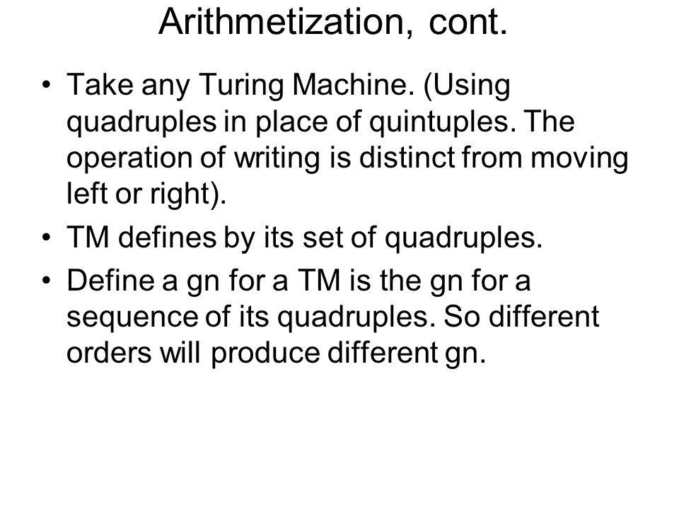 Arithmetization, cont. Take any Turing Machine. (Using quadruples in place of quintuples.