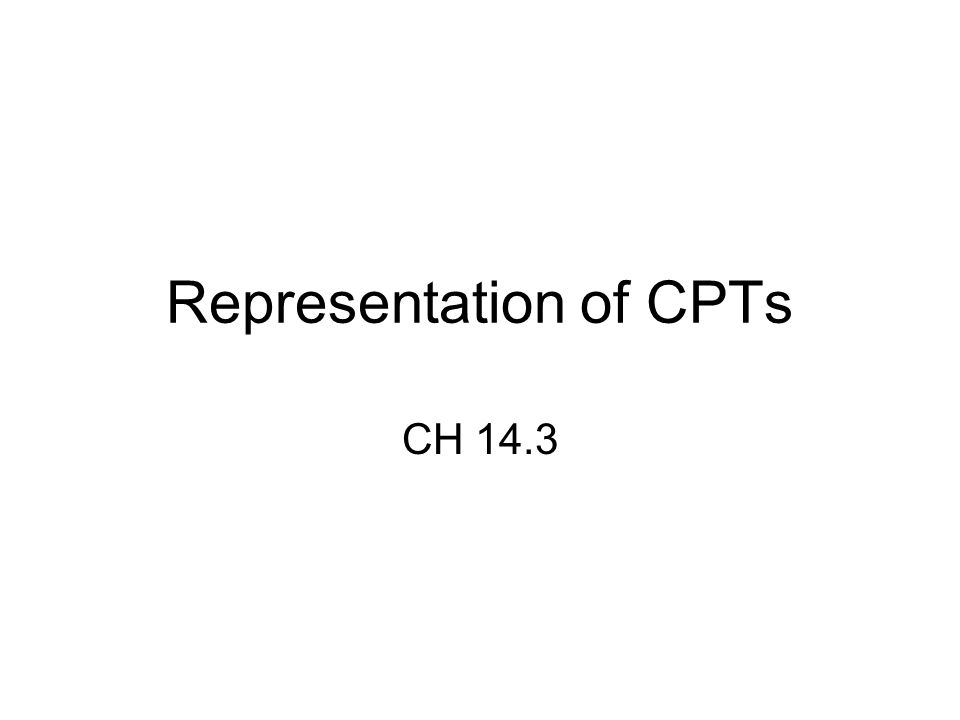 Representation of CPTs CH 14.3