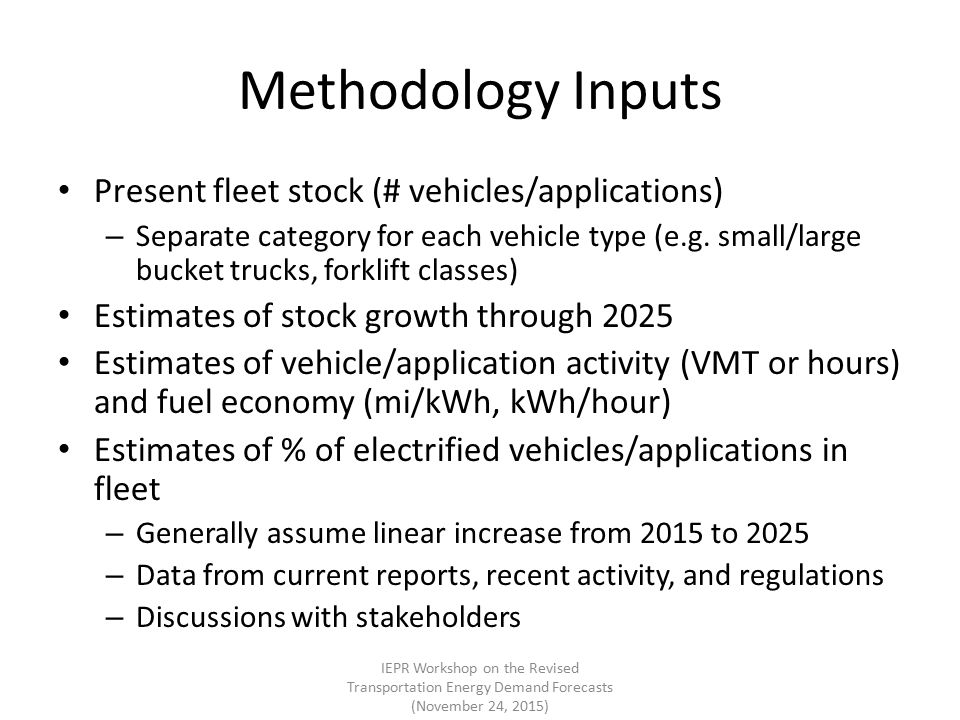 Methodology Inputs Present fleet stock (# vehicles/applications) – Separate category for each vehicle type (e.g.