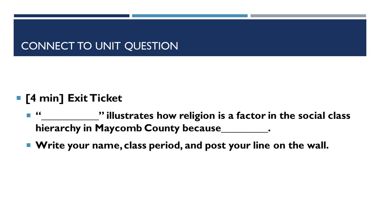 CONNECT TO UNIT QUESTION  [4 min] Exit Ticket  ___________ illustrates how religion is a factor in the social class hierarchy in Maycomb County because_________.