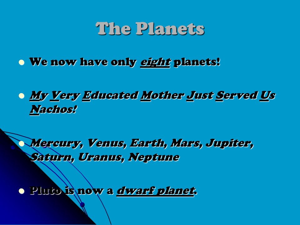 The Planets We now have only eight planets. We now have only eight planets.