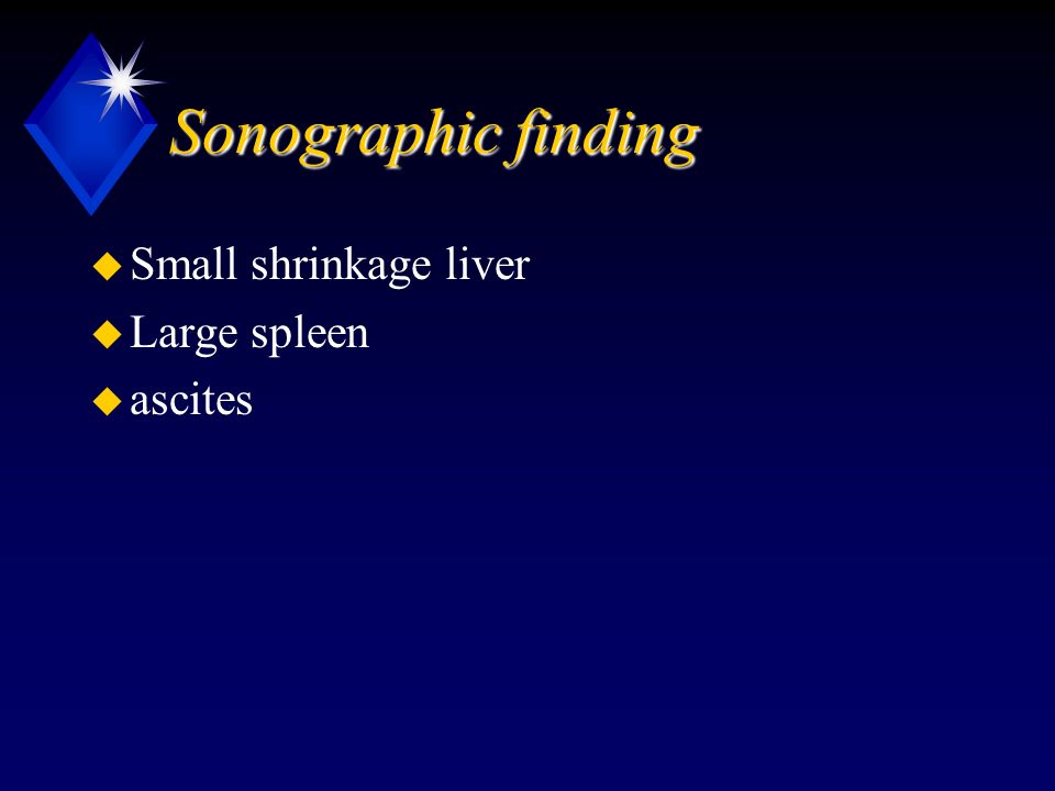 Sonographic finding u Small shrinkage liver u Large spleen u ascites