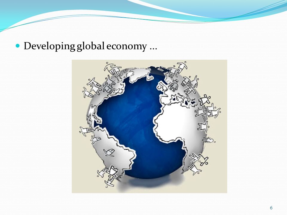 Developing global economy... 6