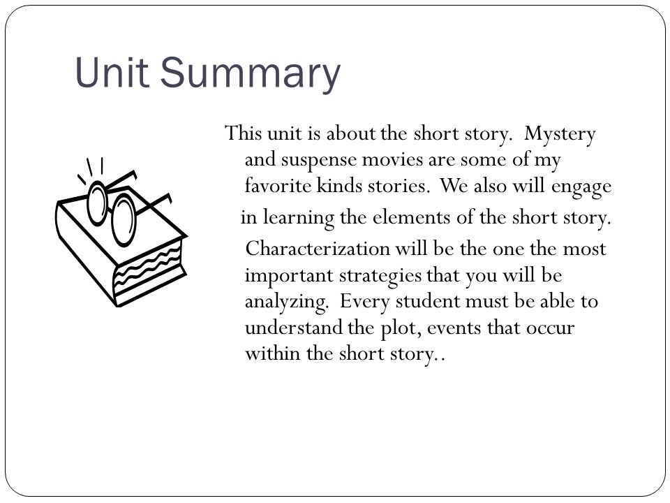 Short Story Unit Planning My Unit Unit Summary This unit is about the short  story. Mystery and suspense movies are some of my favorite kinds stories. -  ppt download