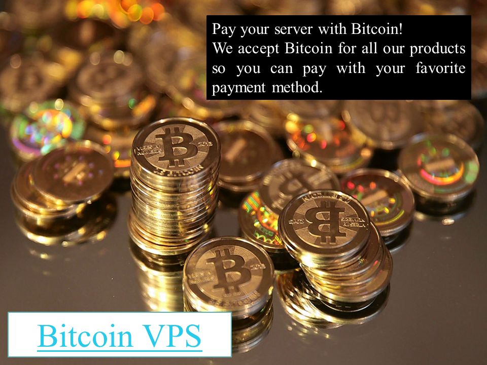 Bitcoin VPS Pay your server with Bitcoin.