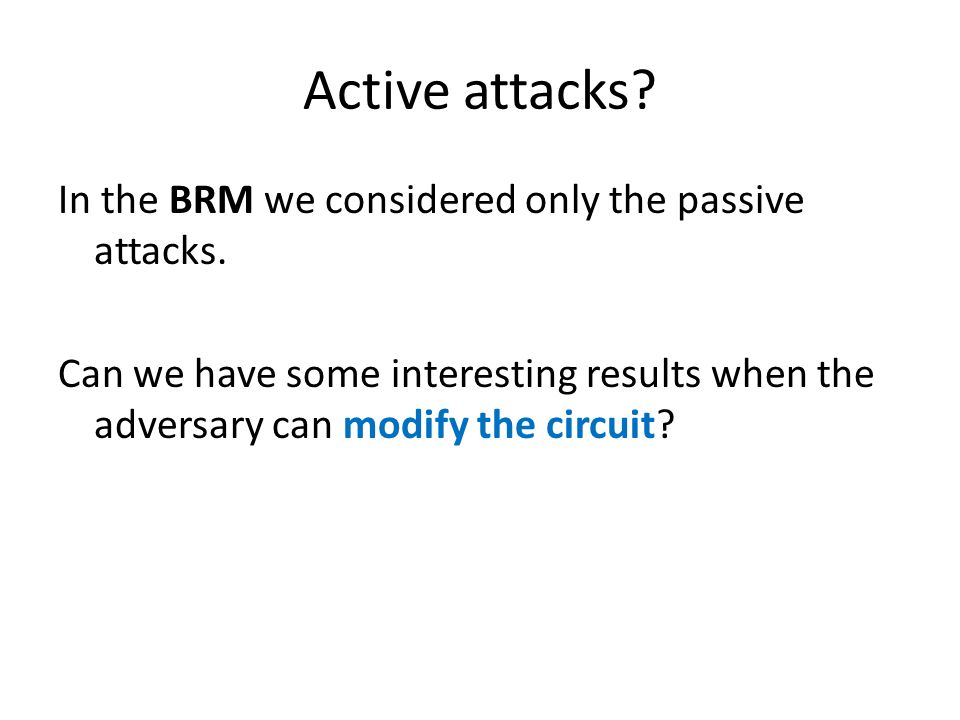 Active attacks. In the BRM we considered only the passive attacks.