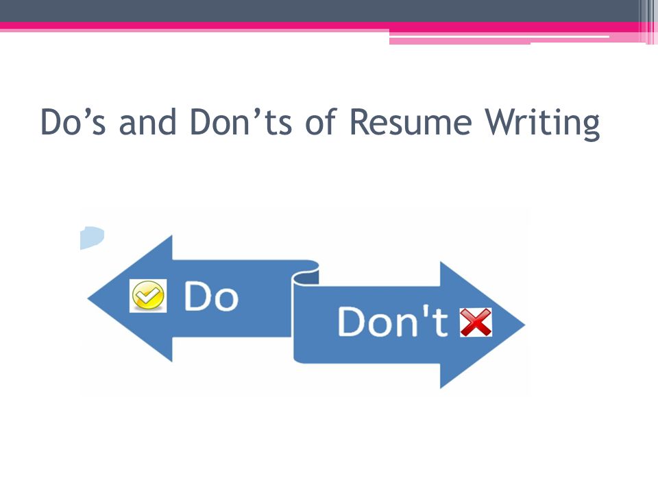 Do’s and Don’ts of Resume Writing