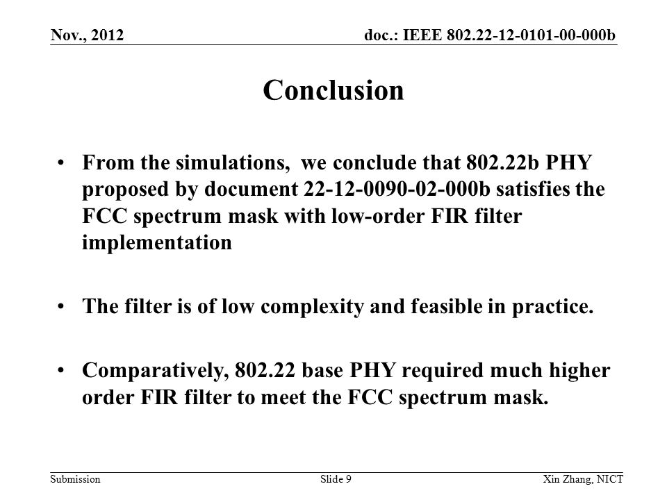doc.: IEEE b Submission Conclusion From the simulations, we conclude that b PHY proposed by document b satisfies the FCC spectrum mask with low-order FIR filter implementation The filter is of low complexity and feasible in practice.
