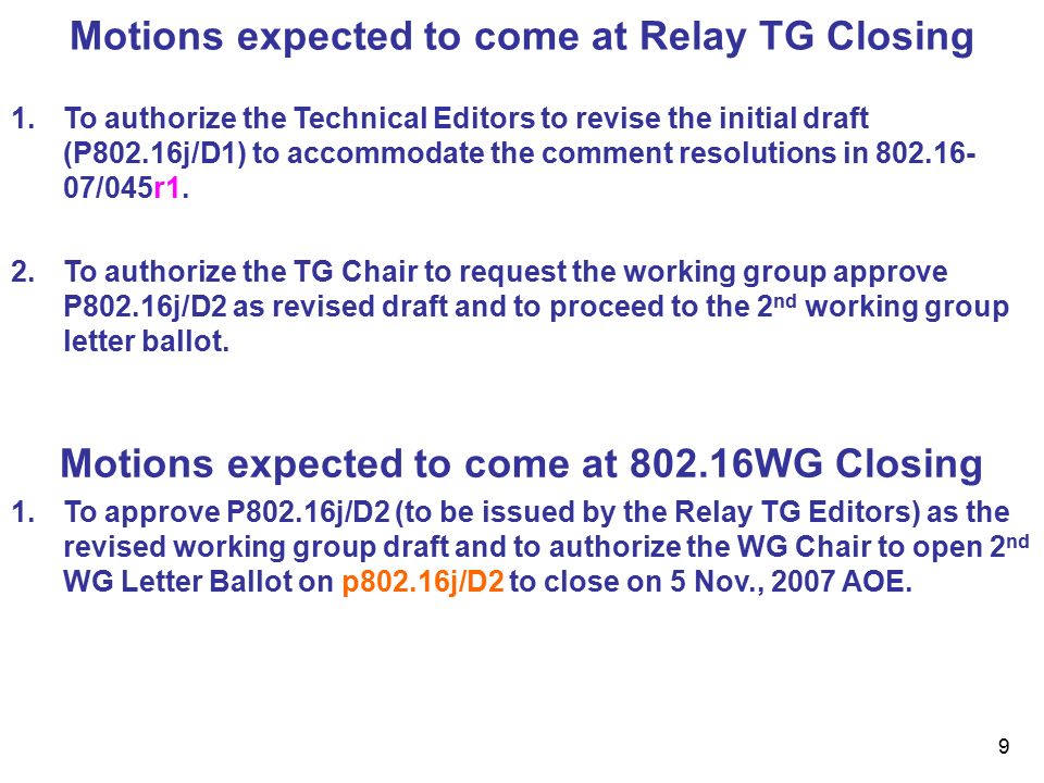 9 Motions expected to come at Relay TG Closing 1.To authorize the Technical Editors to revise the initial draft (P802.16j/D1) to accommodate the comment resolutions in /045r1.