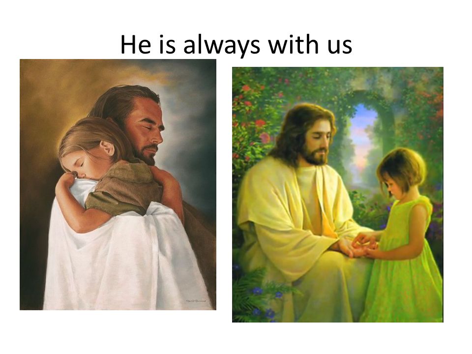 He is always with us