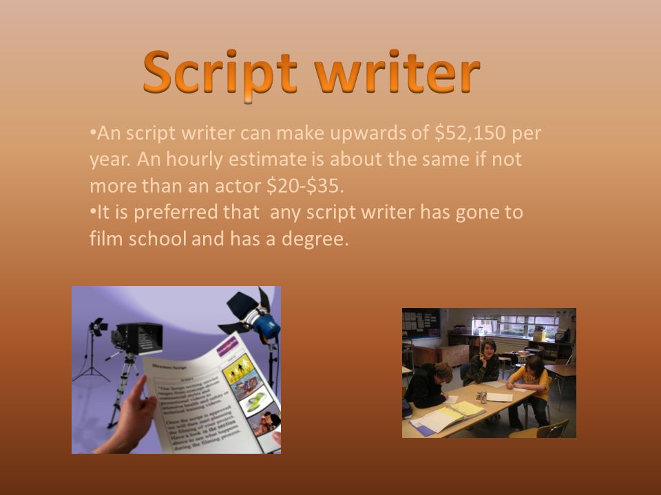 An script writer can make upwards of $52,150 per year.