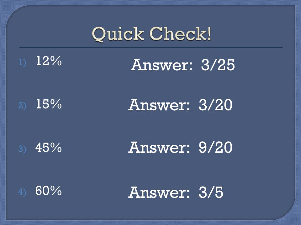 1) 12% 2) 15% 3) 45% 4) 60% Answer: 3/25 Answer: 3/20 Answer: 9/20 Answer: 3/5