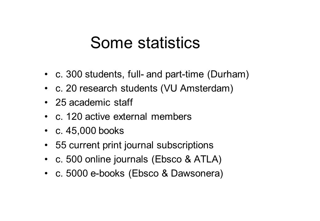 Some statistics c. 300 students, full- and part-time (Durham) c.