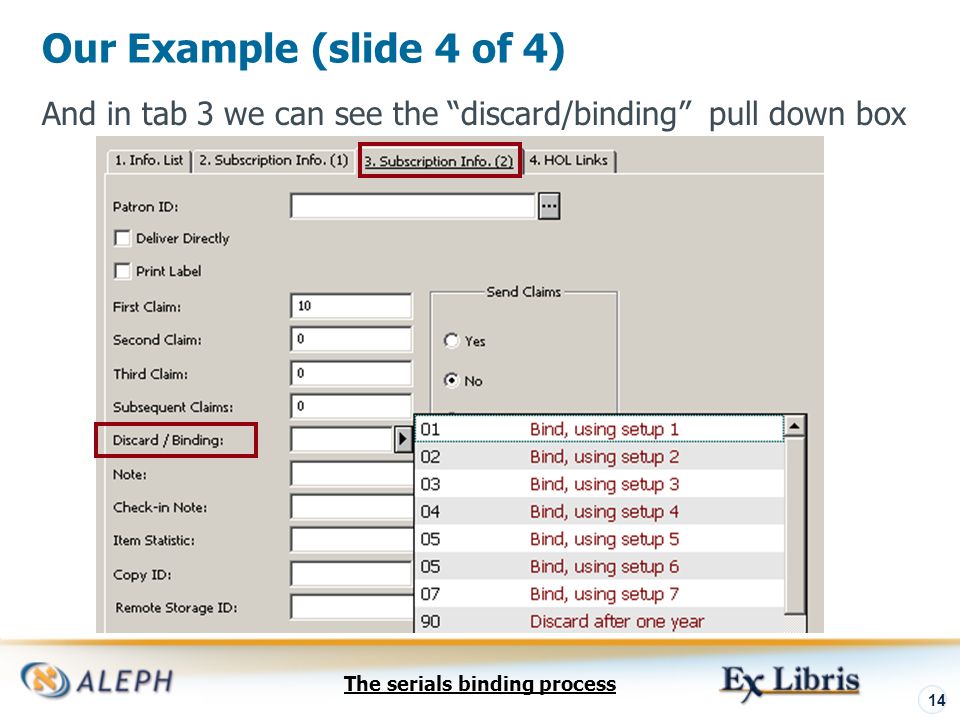 The serials binding process 14 Our Example (slide 4 of 4) And in tab 3 we can see the discard/binding pull down box