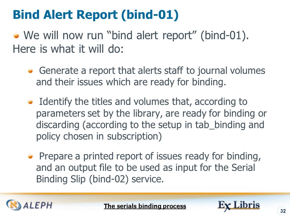 The serials binding process 32 Bind Alert Report (bind-01) We will now run bind alert report (bind-01).