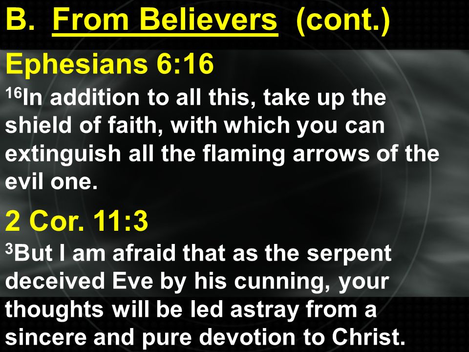 B.From Believers (cont.) 16 In addition to all this, take up the shield of faith, with which you can extinguish all the flaming arrows of the evil one.