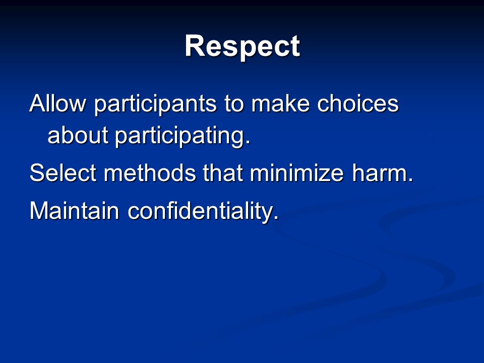 Respect Allow participants to make choices about participating.