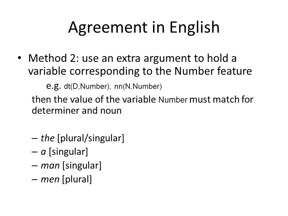 Agreement in English Method 2: use an extra argument to hold a variable corresponding to the Number feature e.g.