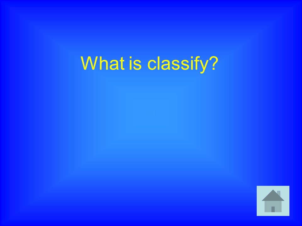 What is classify