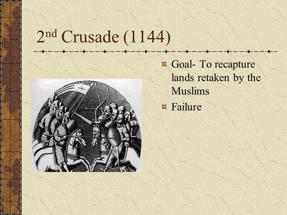 2 nd Crusade (1144) Goal- To recapture lands retaken by the Muslims Failure