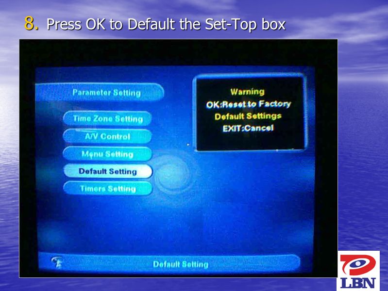 6 8. Press OK to Default the Set-Top box